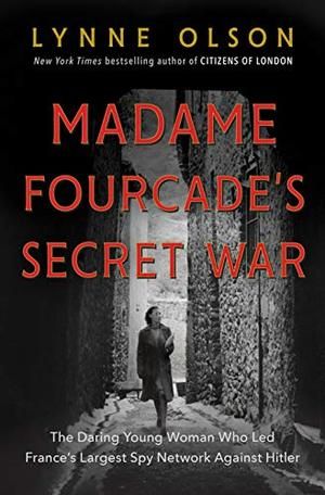 Madame Fourcade's Secret War: The Daring Young Woman Who Led France's Largest Spy Network Against Hitler HC