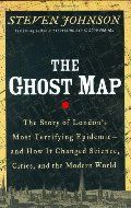 Ghost Map: The Story of London's Most Terrifying Epidemic and How It Changed Science, Cities, and the Modern World PB