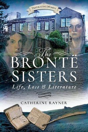 Brontë Sisters: Life, Loss and Literature PB