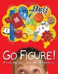 Go Figure!: A Totally Cool Book About Numbers (hb, no D/J)