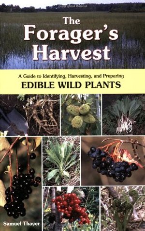 Forager's Harvest: A Guide to Identifying, Harvesting, and Preparing Edible Wild Plants  PB