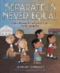 Separate Is Never Equal: Sylvia Mendez and Her Family’s Fight for Desegregation (hb)