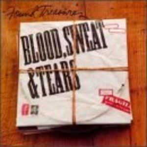 Blood, Sweat and Tears "Found Treasures"