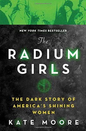 Radium Girls: The Dark Story of America's Shining Women PB