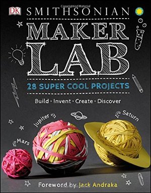 Maker Lab: 28 Super Cool Projects