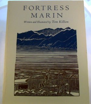 Fortress Marin: An aesthetic and historical description of the coastal fortifications of southern Marin County  PB (Tom Killion)PB