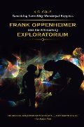 Something Incredibly Wonderful Happens: Frank Oppenheimer and His Astonishing Exploratorium PB