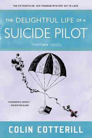 Cotterill - Delightful Life of a Suicide Pilot (Dr. Siri Paiboun) [paperback]