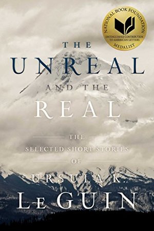 Le Guin - Unreal and the Real: Selected Short Stories, paperback