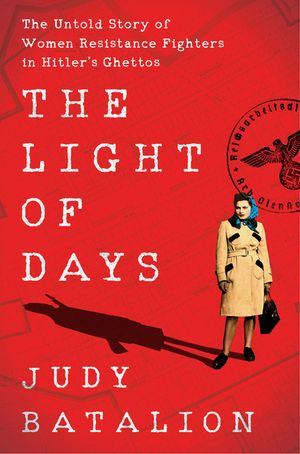 Light of Days: The Untold Story of Women Resistance Fighters in Hitler's Ghettos HC