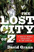 Lost City Of Z: A Tale Of Deadly Obsession In The Amazon HC
