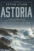 Astoria:  Astor and Jefferson's Lost Pacific Empire  PB