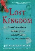 Lost Kingdom: Hawaii’s Last Queen, the Sugar Kings, and America’s First Imperial Venture HC
