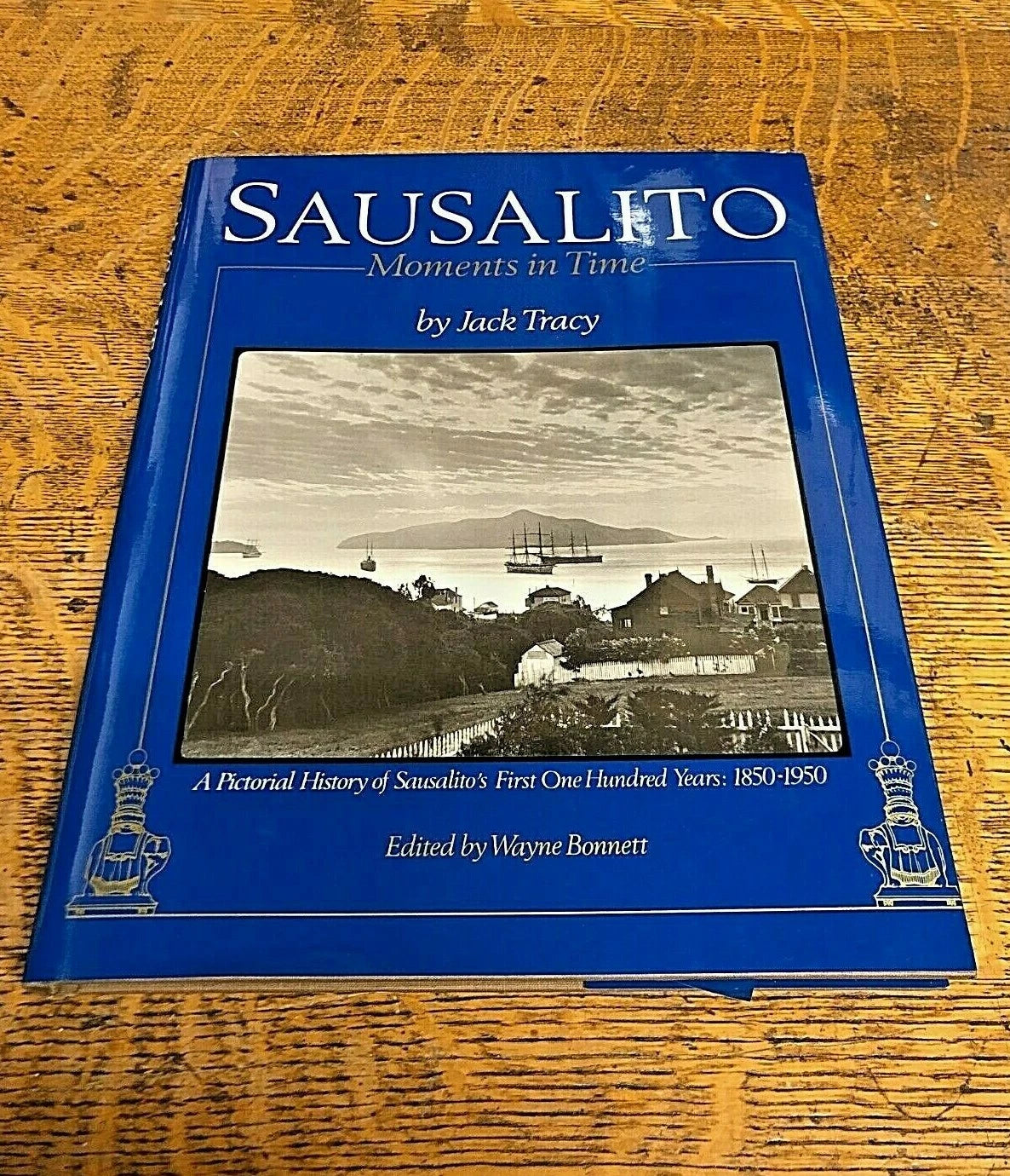 Sausalito: Moments in Time: A Pictorial History of Sausalito's First One Hundred Years: 1850-1950  HC