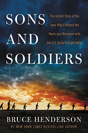 Sons and Soldiers: The Untold Story of the Jews Who Escaped the Nazis and Returned with the U.S. Army to Fight Hitler HC