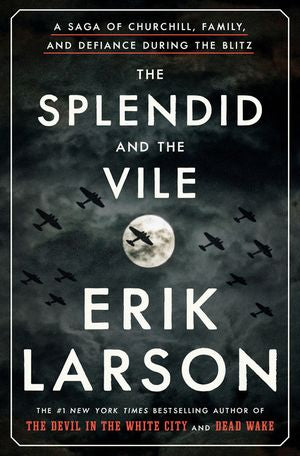 Splendid and the Vile: A Saga of Churchill, Family, and Defiance During the Blitz HC