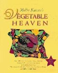 Mollie Katzen's Vegetable Heaven: Over 200 Recipes for Uncommon Soups, Tasty Bites, Side Dishes, and Too Many Desserts