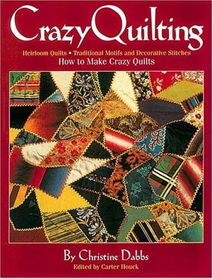Crazy Quilting: Heirloom Quilts: Traditional Motifs and Decorative Stitches  PB