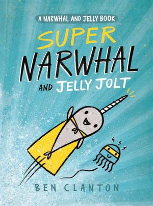 Super Narwhal and Jelly Jolt (A Narwhal and Jelly Book, hb)