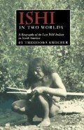 Ishi In Two Worlds - A Biography Of The Last Wild Indian In North America PB