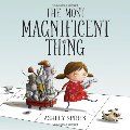 Most Magnificent Thing (hb, no D/J)